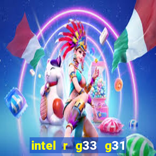 intel r g33 g31 express chipset family roda quais jogos